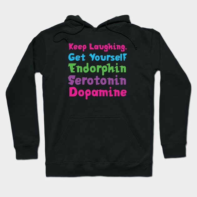 Keep Laughing. Get Yourself Endorphin Serotonin | Quotes | Black | Pink Blue Green Purple Hoodie by Wintre2